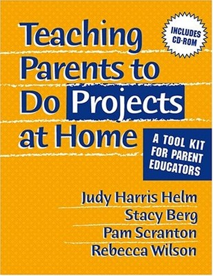 TEACHING PARENTS TO DO PROJECTS AT HOME: A TOOL KIT FOR By Stacy Berg & Pam