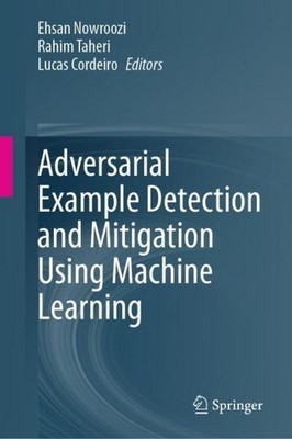 Adversarial Example Detection and Mitigation Using Machine Learning Ehsan Nowroo