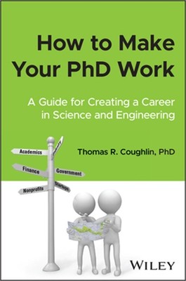 How to Make Your PhD Work: A Guide for Creating a Career in Science and Engineer
