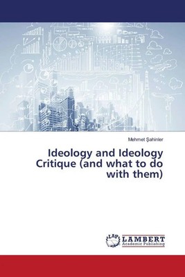Ideology and Ideology Critique (and what to do with them) Mehmet ¿Ahinler Buch