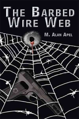 Barbed Wire Web, Hardcover by Apel, M. Alan, Brand New, Free shipping in the US