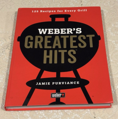 Weber's Greatest Hits: 125 Recipes for Every Grill by Jamie Purviance, 2017 PB