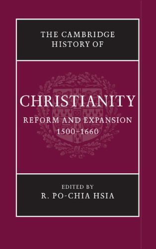 The Cambridge History of Christianity: Volume 6: Reform and Expansion 1500-1660,