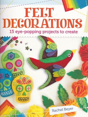 Felt Decorations by Rachel Beyer Paperback Book 15 Projects to create