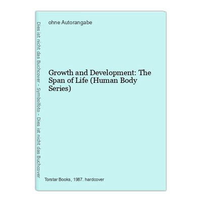 Growth and Development: The Span of Life (Human Body Series)