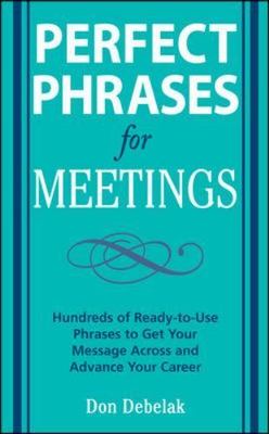 Perfect Phrases for Meetings: Hundreds of Re- Don Debelak, 0071546839, paperback
