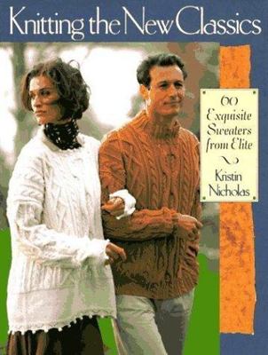 Knitting the New Classics: 60 Exquisite Sweaters from Elite by Nicholas, Kristin