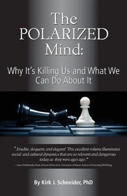 The Polarized Mind Why It's Killing Us and What We Can Do about It Schneider