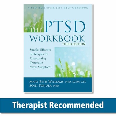 The PTSD Workbook: Simple, Effective Techniques for Overcoming Traumatic Str...