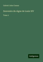 Souvenirs Du RèGne De Louis XIV Gabriel Jules Cosnac