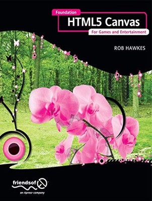 Foundation HTML5 Canvas: For Games and ..., Hawkes, Rob