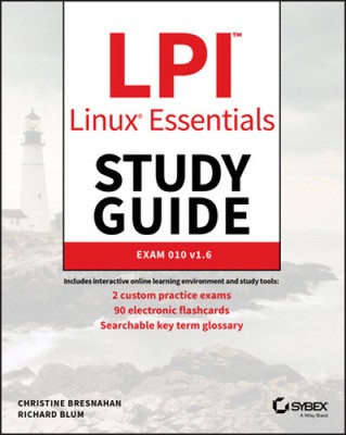 LPI Linux Essentials Study Guide - Exam 010 v1.6 by Christine Bresnahan