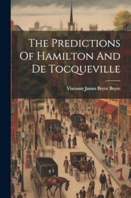 Viscount James Bryce - Predictions Of Hamilton And De Tocqueville - Ne - X555z