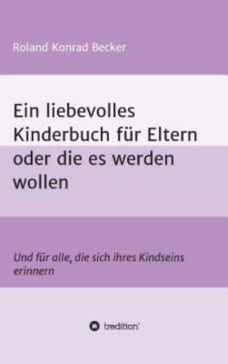 Ein Liebevolles Kinderbuch F?R Eltern Oder Die Es Werden Wollen