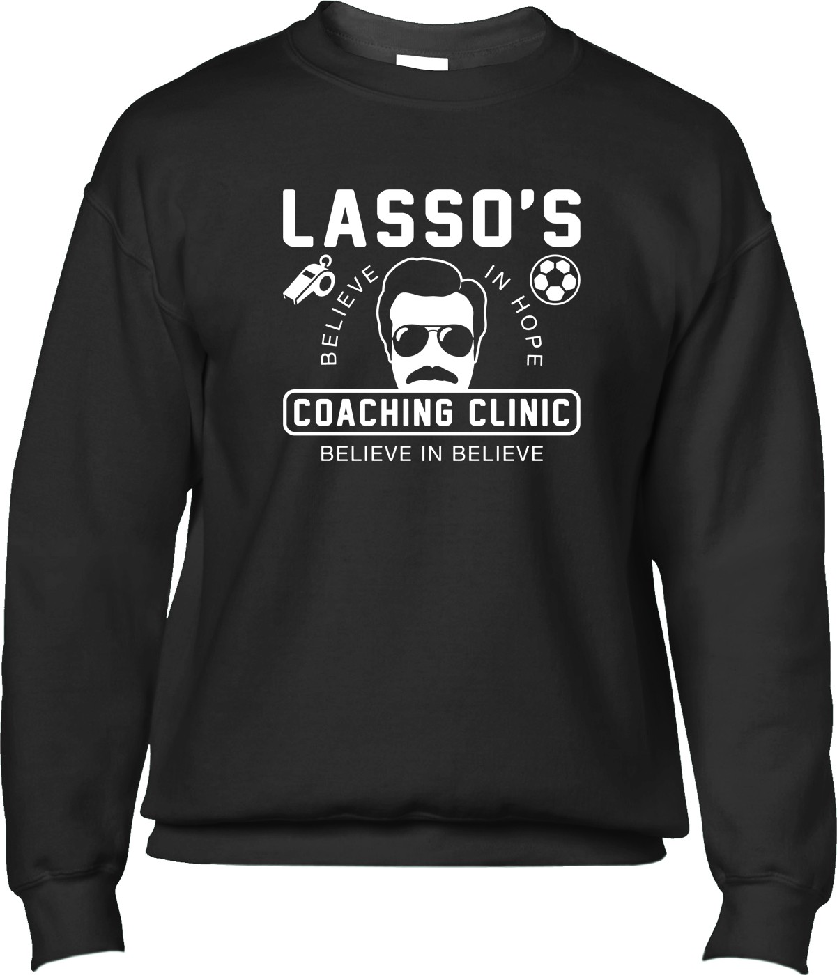Lasso's Coaching Clinic Believe TV Show Quote Ted AFC Richmond Mens Sweatshirt