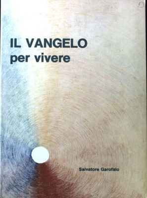 Il Vangelo per vivere;  (SIGNIERTES EXEMPLAR) Garofalo, Salvatore :