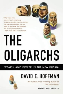 The Oligarchs: Wealth And Power In The New Russi by Hoffman, David E. 1610390709