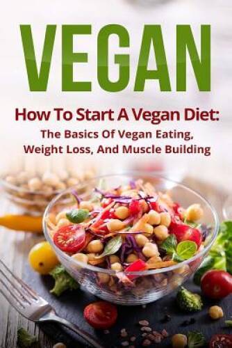 Vegan: How To Start A Vegan Diet, The Basics Of Vegan Eating, Weight Loss - GOOD