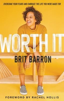 Worth It : Overcome Your Fears and Embrace the Life You Were Made