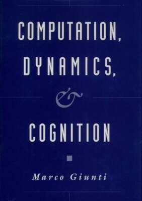 Computation, Dynamics, and Cognition by Marco Giunti: Used
