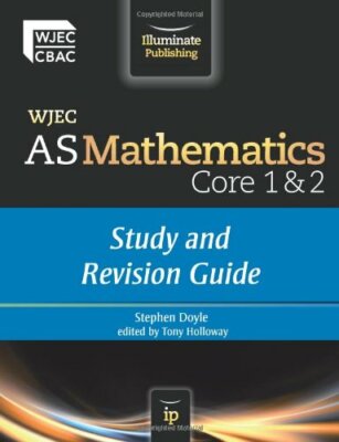 WJEC AS Mathematics Core 1 & 2: Study and Revision Guide By Stephen Doyle