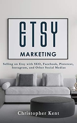 Etsy Marketing: Selling on Etsy wit..., Kent, Christoph