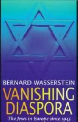 Vanishing Diaspora : The Jews in Europe since 1945 Bernard Wasser