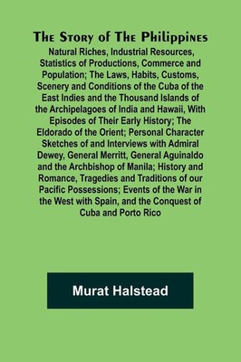 Murat Halstead | The Story of the Philippines; Natural Riches, Industrial...