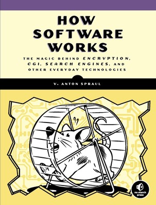 How Software Works: The Magic Behind Encryption, CGI, Search Engines, and Ot...