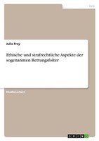 Julia Frey | Ethische Und Strafrechtliche Aspekte Der Sogenannten Rettungsfolter