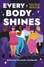 Every Body Shines: Sixteen Stories about Living Fabulously Fat (2021 Hardcover)