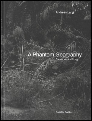 A Phantom Geography. Cameroon and Congo Andréas Lang
