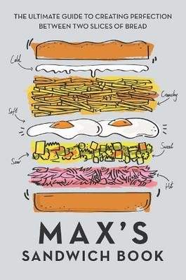 Max's Sandwich Book: The Ultimate Guide to Creating P... by Benton, Ben Hardback