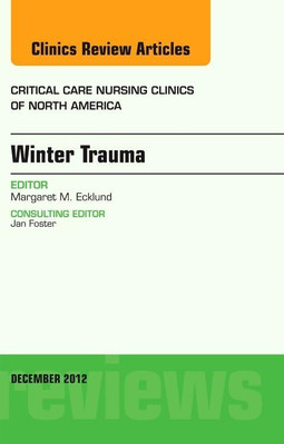 Winter Trauma, an Issue of Critical Care Nursing Clinic - HardBack NEW Margaret