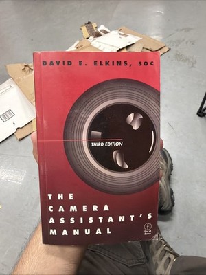 The Camera Assistant's Manual Third Edition by David E. Elkins