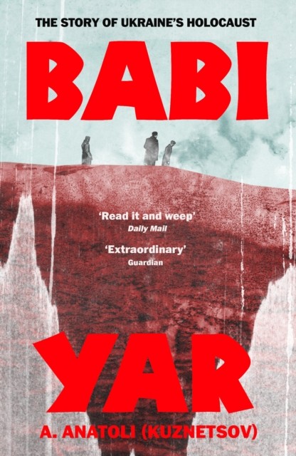 Babi Yar The Story of Ukraine's Holocaust by A. Anatoli (Paperback Book)