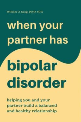 When Your Partner Has Bipolar Disorder: Helping You and Your Partner Build a...