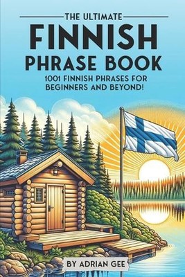 The Ultimate Finnish Phrase Book: 1001 Finnish Phrases for Beginners and Beyond!