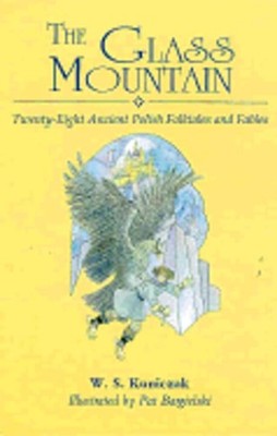 The Glass Mountain: Twenty-Eight Ancient Polish Folktales and Fables by Kuniczak