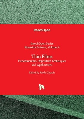 Thin Films: Fundamentals, Deposition Techniques and Applications by Pablo Cayado
