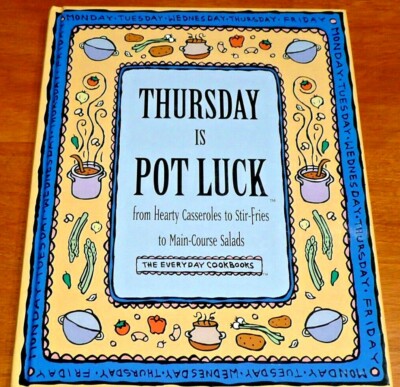 Thursday Is Pot Luck : From Hearty Casseroles to Stir-Fries to Main-Course Salad