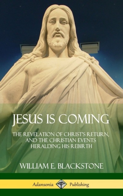 Jesus Is Coming by William E Blackstone HARDBACK 9781387974573