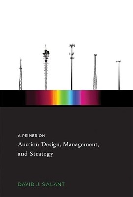 A Primer on Auction Design, Management, and Strategy, Salant, David J., Excellen