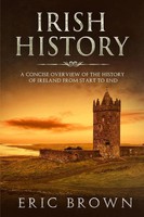Irish History A Concise Overview Of The History Of Ireland From Start To End