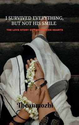 I survived everything but not his smile: The love story of two broken hearts by 