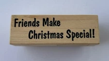 Stampa Rosa FRIENDS MAKE CHRISTMAS SPECIAL Wood Mount Rubber Stamp 1998