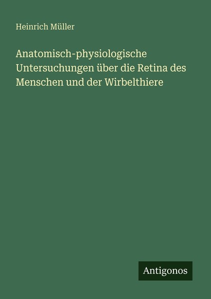Anatomisch-Physiologische Untersuchungen üBer Die Retina Des Menschen Und Der Wi-image