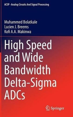 High Speed and Wide Bandwidth Delta-Sigma ADCs by Muhammed Bolatkale (English) P
