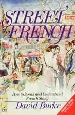 Street French : How to Speak and Understand French Slang - a Self