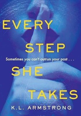 EVERY STEP SHE TAKES, K.L. Armstrong